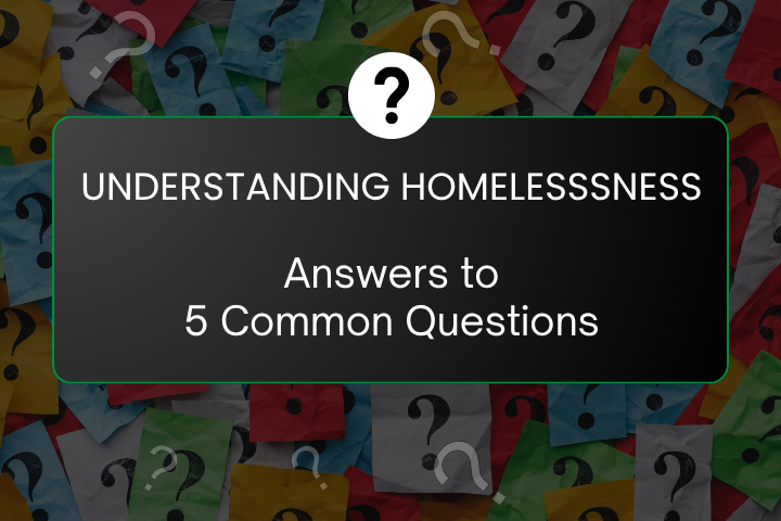 Understanding Homelessness: Answers to 5 Common Questions